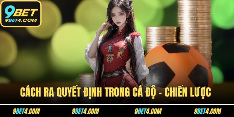 Cách Ra Quyết Định Trong Cá Độ - Chiến Lược Để Thắng Lớn Cách Ra Quyết Định Trong Cá Độ - Chiến Lược Để Thắng Lớn
