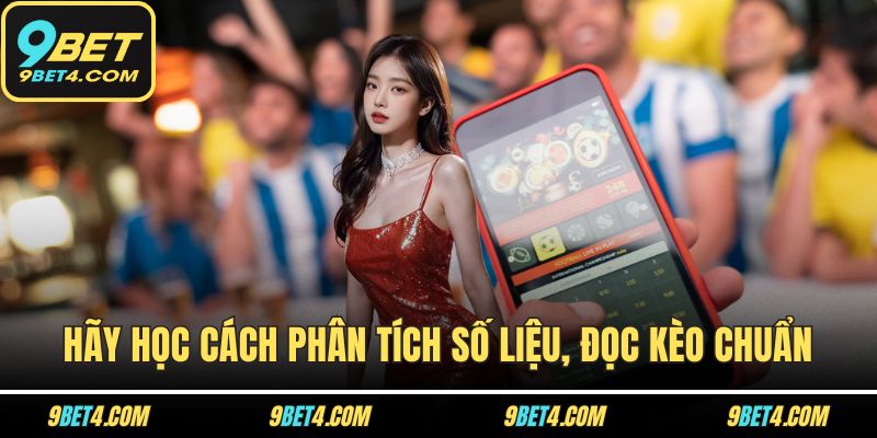 Hãy học cách phân tích số liệu, đọc kèo chuẩn