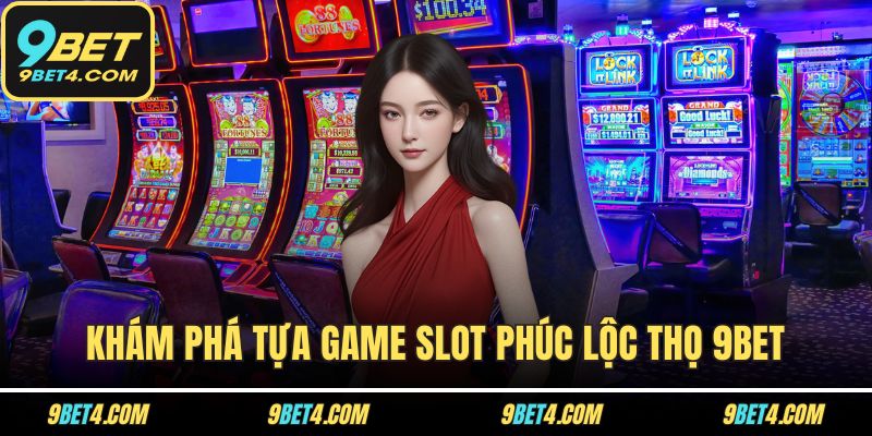 Slot Phúc Lộc Thọ - Tựa Game Nổ Hũ Cực Hot Tại Nhà Cái 9BET Khám phá tựa game slot Phúc Lộc Thọ 9BET