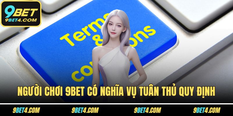 Điều Khoản Dịch Vụ – Hiểu Đúng Để Cá Cược An Toàn Trên 9BET Người chơi 9BET có nghĩa vụ tuân thủ quy định