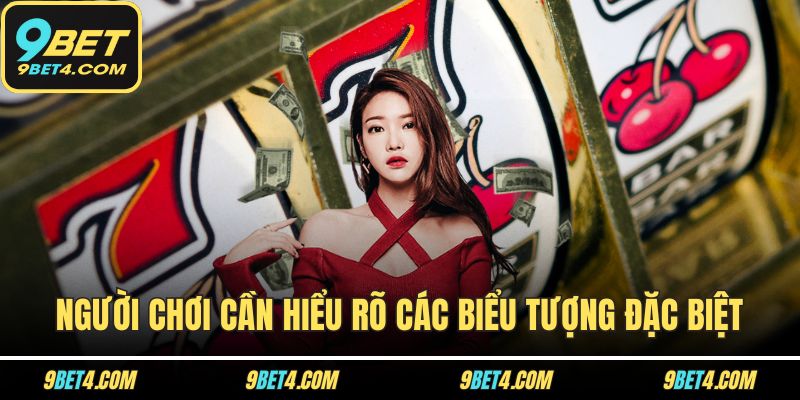 Người chơi cần hiểu rõ các biểu tượng đặc biệt