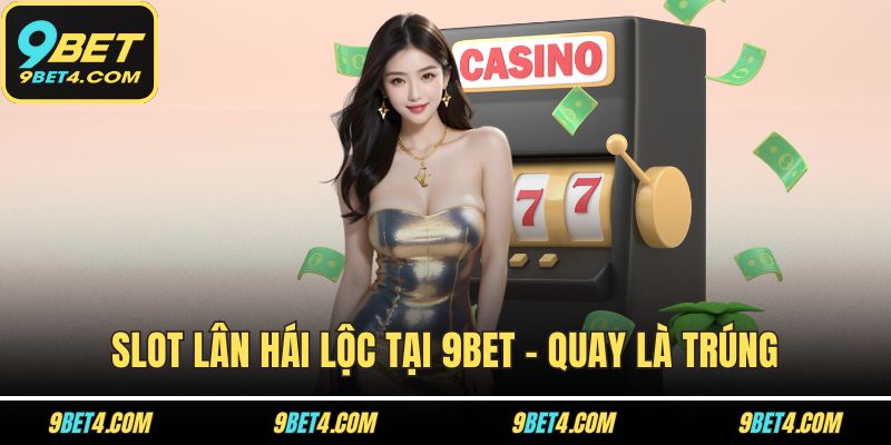 Slot Lân Hái Lộc Tại 9BET – Quay Là Trúng, Lộc Về Đầy Tay Slot Lân Hái Lộc Tại 9BET – Quay Là Trúng, Lộc Về Đầy Tay