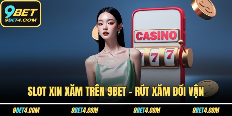 Slot Xin Xăm Trên 9BET - Rút Xăm Đổi Vận, Trúng Lớn Dễ Dàng