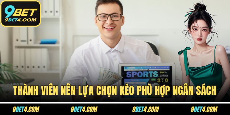 Cách Đánh Kèo Chấp Hiệu Quả Trong Khi Tham Gia Cá Cược Thành viên nên lựa chọn kèo phù hợp ngân sách