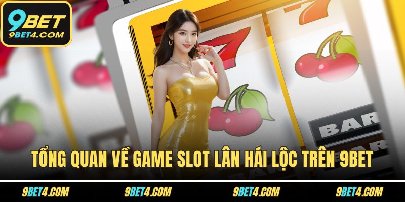 Slot Lân Hái Lộc Tại 9BET – Quay Là Trúng, Lộc Về Đầy Tay Tổng quan về game Slot Lân Hái Lộc trên 9BET