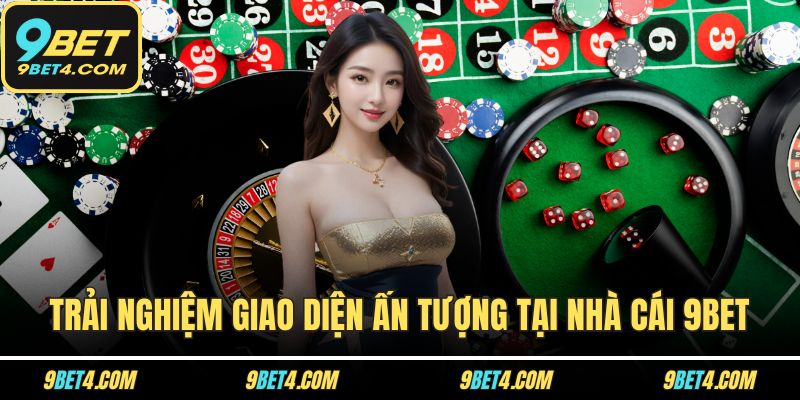 9BET - Tang Chủ Trải nghiệm giao diện ấn tượng tại nhà cái 9BET